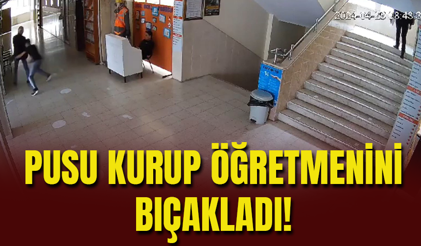 Ankara’da Öğrenci Dehşeti: Pusu Kurduğu Öğretmenini Bıçakladı!