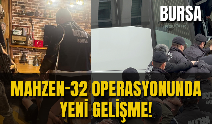 Bursa'da “Mahzen-32” Operasyonunda Yakalanan Şüpheliler Tutuklandı!