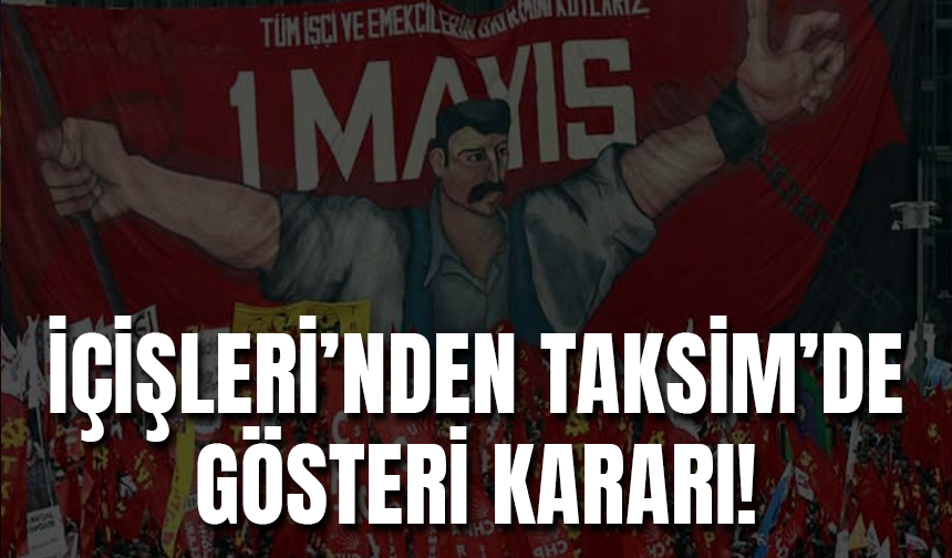 Bakan Yerlikaya: Taksim'de Gösteriye İzin Verilmeyecek