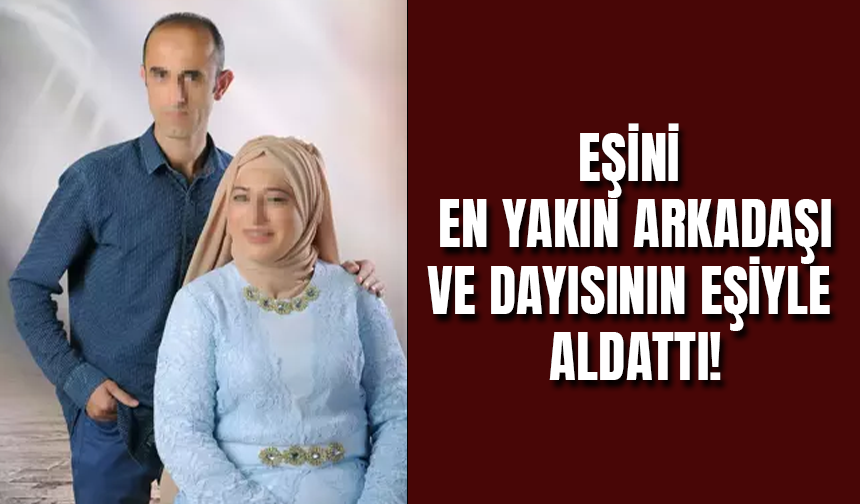 Samsun'da Eşini En Yakın Arkadaşı ve Dayısının Eşiyle Aldatan Kocaya Rekor Tazminat!