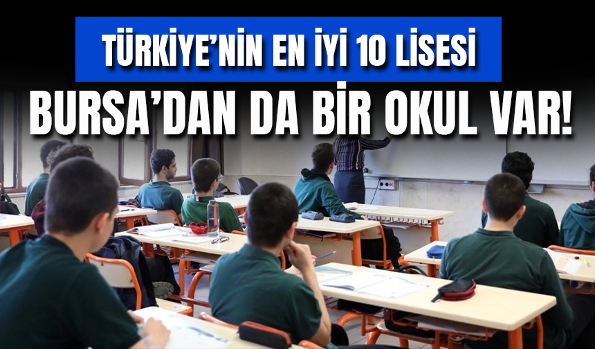 İşte Türkiye'nin En İyi 10 Lisesi! Bursa'dan 1 Okul Var