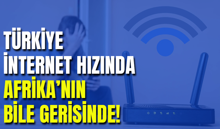 Türkiye İnternet Hızında Afrika'nın Bile Gerisinde Kaldı!