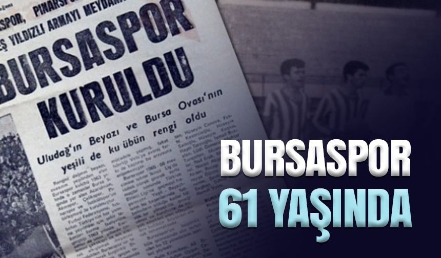 Bursaspor 61 Yaşında. İşte Bursaspor'un 'en'leri