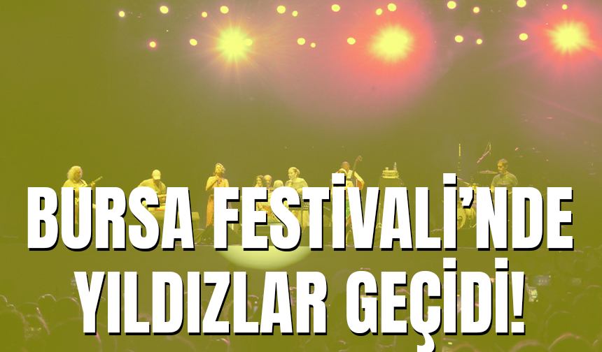 Bursa Festivali’nde Yıldızlar Geçidi