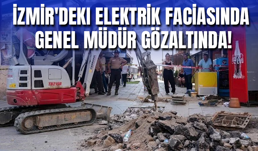 İzmir'deki Elektrik Faciasında Genel Müdür Gözaltında!