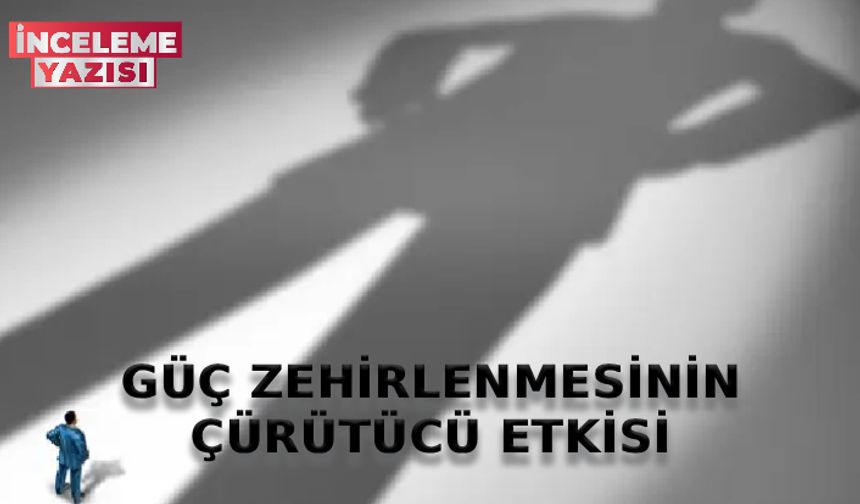 Güç Zehirlenmesinin Çürütücü Etkisi: Güç Makbulü Nasıl Maktule Çevirir?