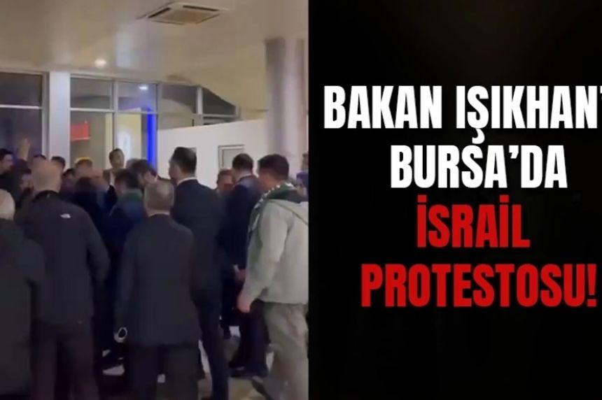 Bakan Vedat Işıkhan'a Bursa'da İsrail Protestosu!